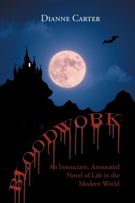 Bloodwork: An Insouciant, Annotated Novel of Life in the Modern World
