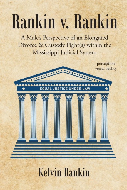 Rankin v. Rankin: A Males Perspective of an Elongated Divorce and Custody Fight(s) within the Mississippi Judicial System