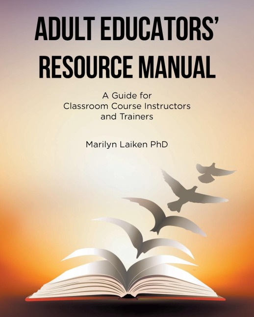 ADULT EDUCATORS' RESOURCE MANUAL: A Guide for Classroom Course Instructors and Trainers