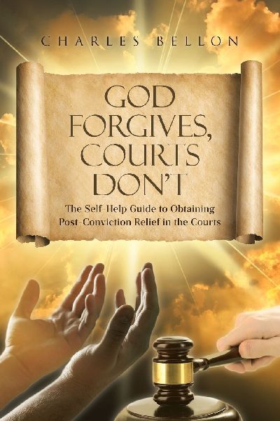 God Forgives, Courts Dont: The Self-Help Guide to Obtaining Post-Conviction Relief in the Courts