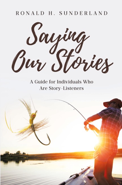 Saying Our Stories: A Guide for Individuals Who Are Story-Listeners