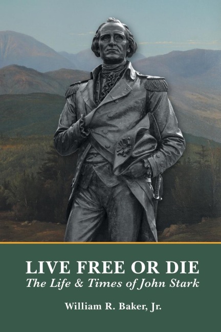 Live Free Or Die: The Life and Times of John Stark