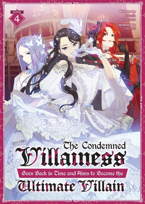 The Condemned Villainess Goes Back in Time and Aims to Become the Ultimate Villain (Light Novel) Vol. 4