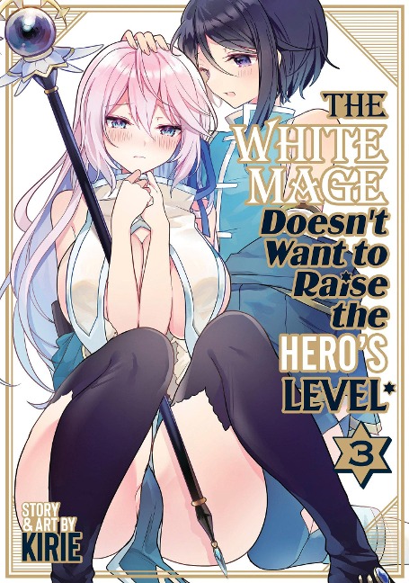 The White Mage Doesnt Want to Raise the Heros Level Vol. 3