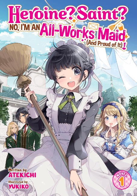 Heroine? Saint? No, Im an All-Works Maid (and Proud of It)! (Light Novel) Vol. 1