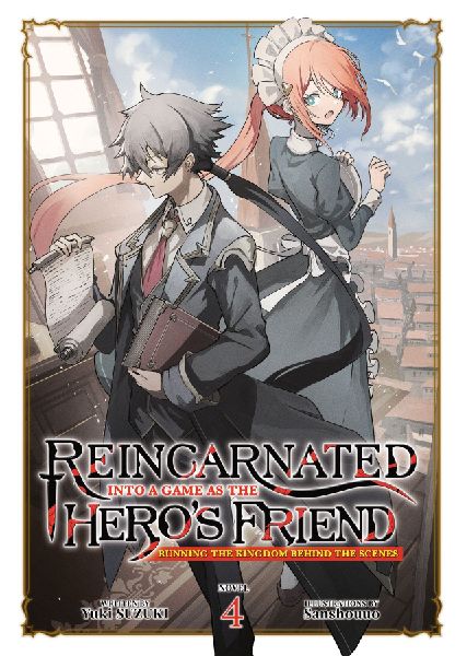 Reincarnated Into a Game as the Heros Friend: Running the Kingdom Behind the Scenes (Light Novel) Vol. 4