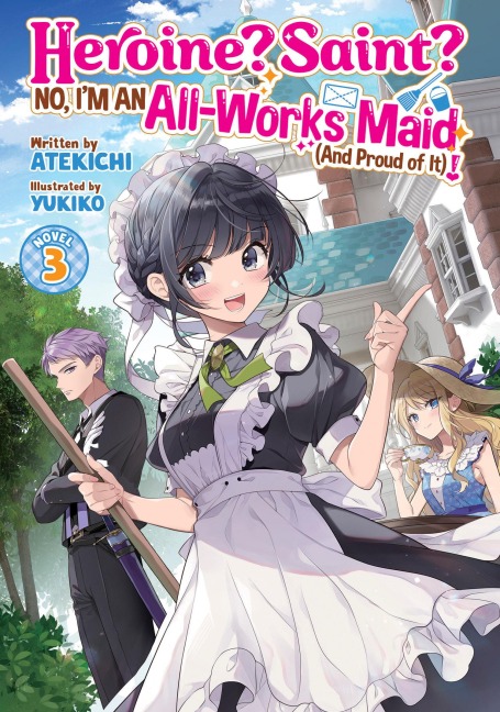 Heroine? Saint? No, Im an All-Works Maid (And Proud of It)! (Light Novel) Vol. 3