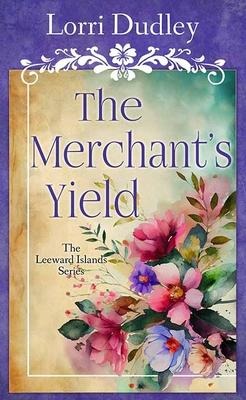 The Merchants Yield: The Leeward Islands Series