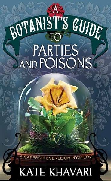 Parties and Poisons-A Botanists Guide: A Saffron Everleigh Mystery