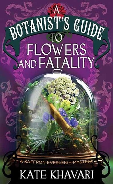 Flowers and Fatalities-A Botanists GUI: A Saffron Everleigh Mystery