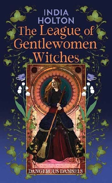The League of Gentlewomen Witches: Dangerous Damsels