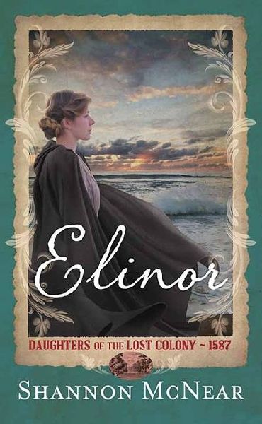 Elinor: Daughters of the Lost Colony--1587