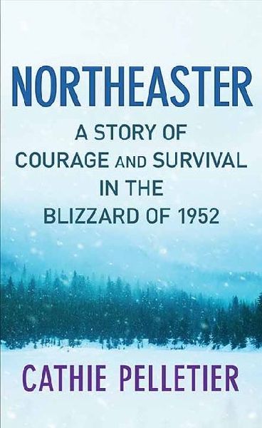 Northeaster: A Story of Courage and Survival in the Blizzard of 1952