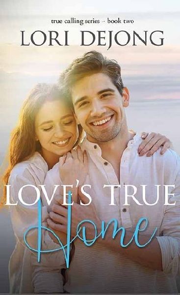 Loves True Home: The True Calling Series