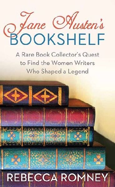 Jane Austen's Bookshelf: A Rare Book Collector's Quest to Find the Women Writers Who Shaped a Leg