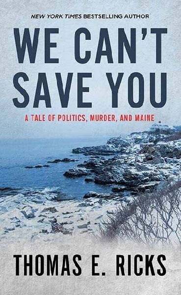 We Cant Save You: A Tale of Politics, Murder, and Maine