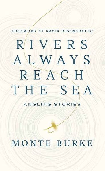 Rivers Always Reach the Sea: Angling Stories