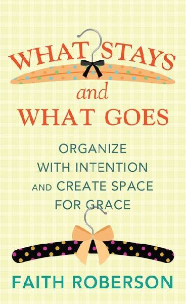What Stays and What Goes: Organize with Intention and Create Space for Grace