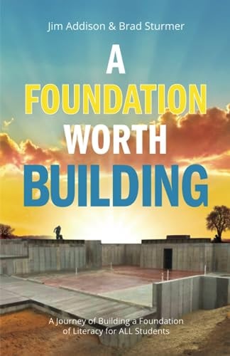 A Foundation Worth Building A Journey of Building a Foundation of Literacy for ALL Students