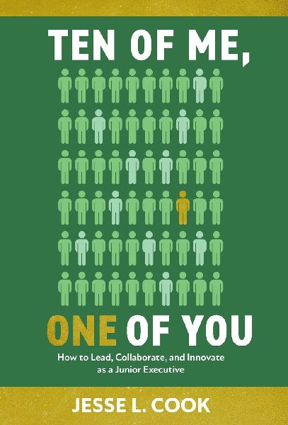 Ten of Me, One of You: How to Lead, Collaborate, and Innovate as a Junior Executive
