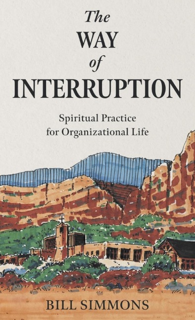 The Way of Interruption: Spiritual Practice for Organizational Life