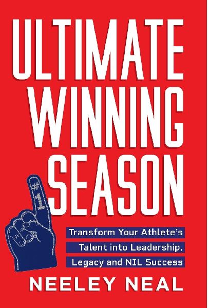 Ultimate Winning Season: Transform Your Athlete's Talent into Leadership, Legacy, and NIL Success