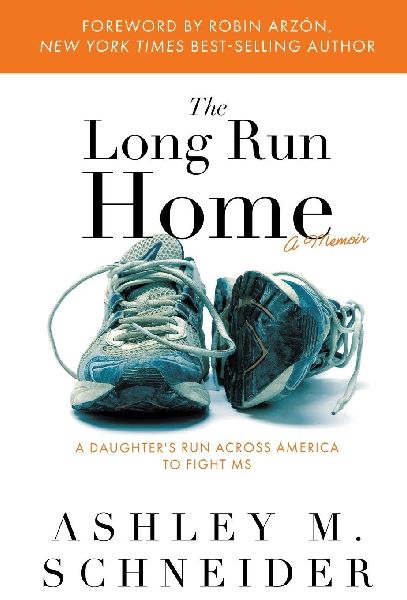 The Long Run Home: A Daughters Run Across America to Fight MS