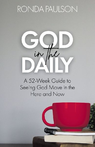 God in the Daily: A Fifty-Two Week Guide to Seeing God Move in the Here and Now
