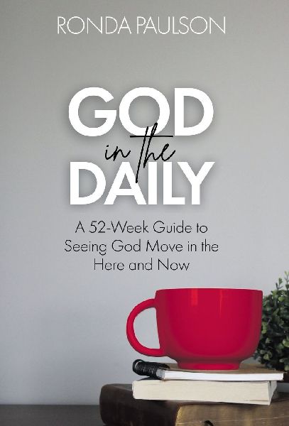 God in the Daily: A Fifty-Two Week Guide to Seeing God Move in the Here and Now
