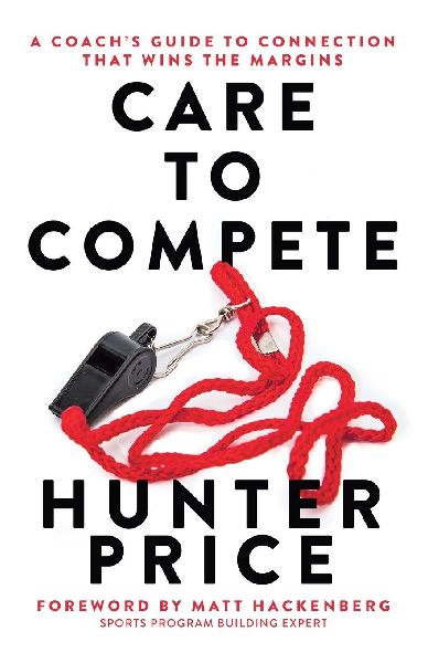 Care to Compete: A Coachs Guide to Connection That Wins the Margins