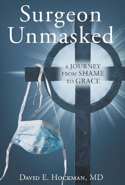 Surgeon Unmasked: A Journey From Shame to Grace