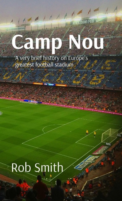 Camp Nou: A very brief history on Europes greatest football stadium