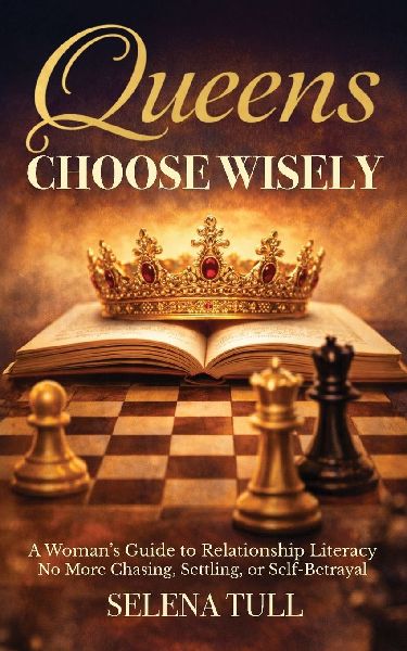 Queens Choose Wisely: A Womans Guide to Relationship Literacy-No More Chasing, Settling, or Self-Betrayal