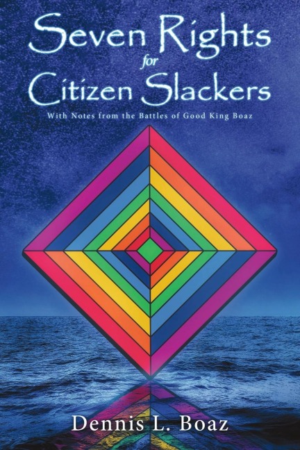 Seven Rights for Citizen Slackers: With Notes from the Battles of Good King Boaz