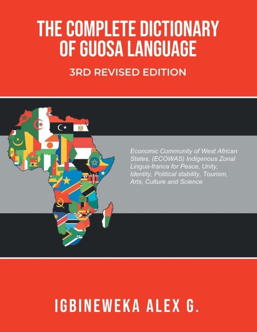 THE COMPLETE DICTIONARY OF GUOSA LANGUAGE 3RD REVISED EDITION: A West African (ECOWAS) indigenous zonal Lingua-franca evolution for Peace, Unity, Identity, Political Stability, Tourism, Arts, Culture and Science