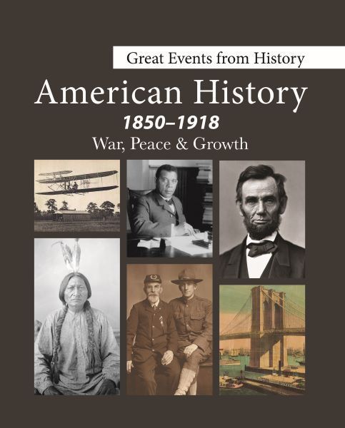 Great Events from History: American History, 1850-1918--War, Peace & Growth: Print Purchase Includes Free Online Access