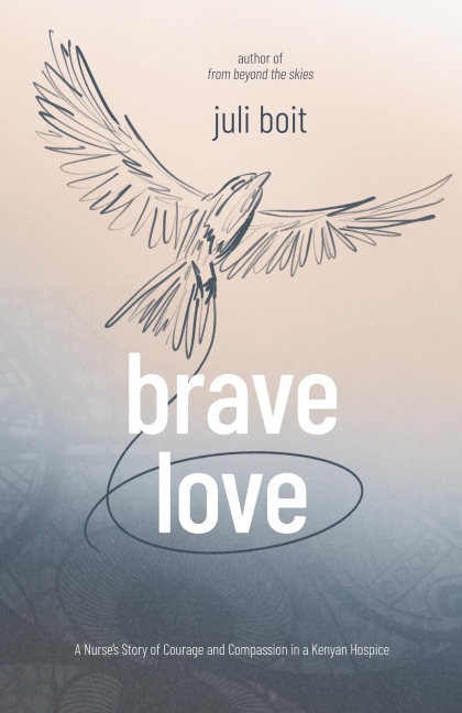Brave Love: A Nurse's Story of Courage and Compassion in a Kenyan Hospice