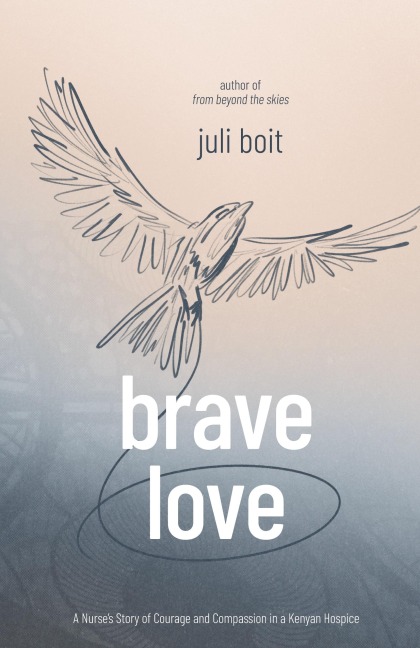 Brave Love: A Nurse's Story of Courage and Compassion in a Kenyan Hospice