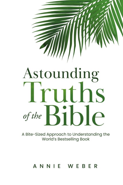 Astounding Truths of the Bible: A Bite-Sized Approach to Understanding the World's Bestselling Book