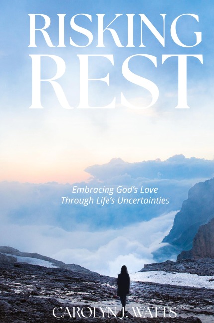 Risking Rest: Embracing Gods Love Through Lifes Uncertainties