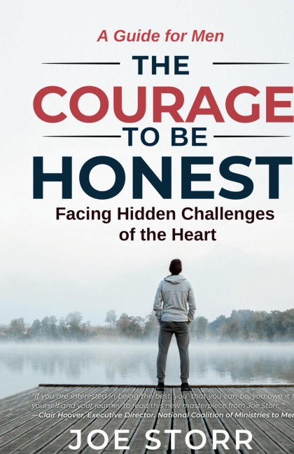 The Courage to Be Honest: Facing Hidden Challenges of the Heart, A Guide for Men