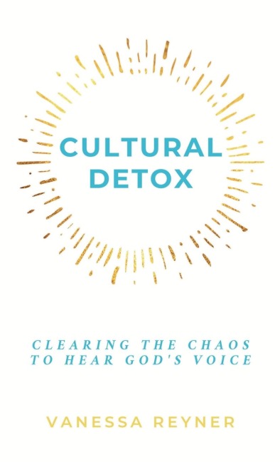 Cultural Detox: Clearing the Chaos to Hear God's Voice