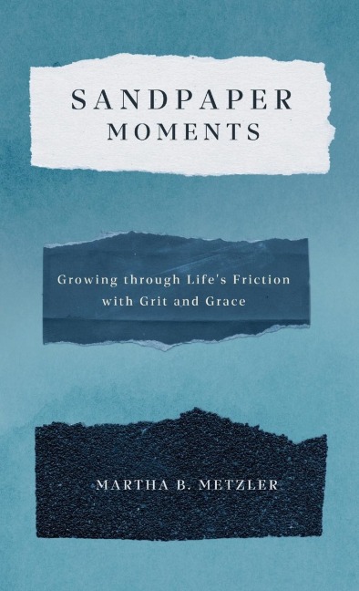 Sandpaper Moments: Growing Through Lifes Friction with Grit and Grace