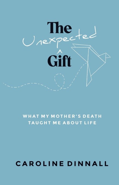 The Unexpected Gift: What My Mother's Death Taught Me About Life