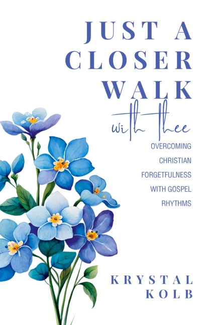 Just A Closer Walk With Thee: Overcoming Christian Forgetfulness With Gospel Rhythms