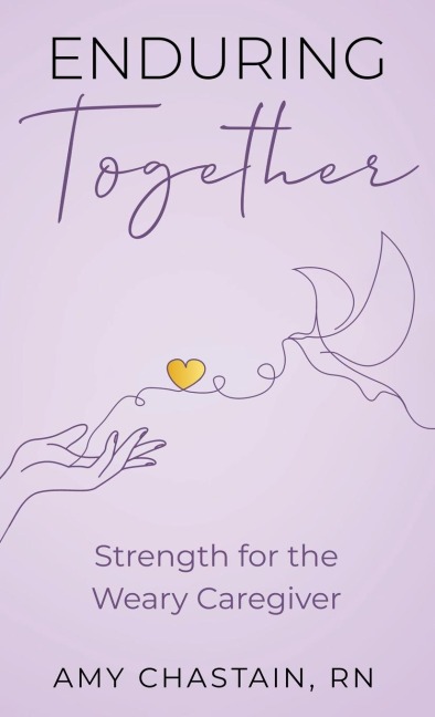 Enduring Together: Strength for the Weary Caregiver