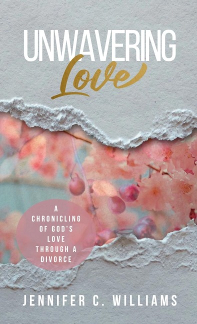 Unwavering Love: A Chronicling of God's Love Through a Divorce