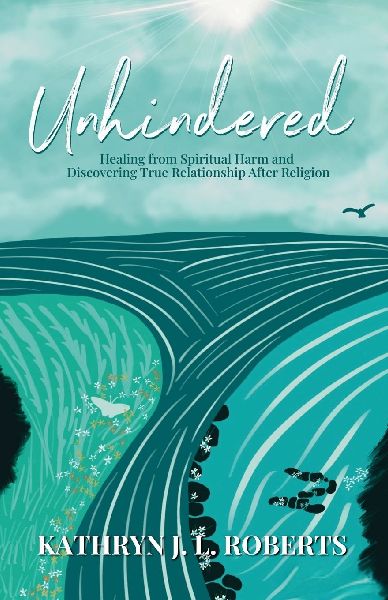 Unhindered: Healing from Spiritual Harm and Discovering True Relationship After Religion