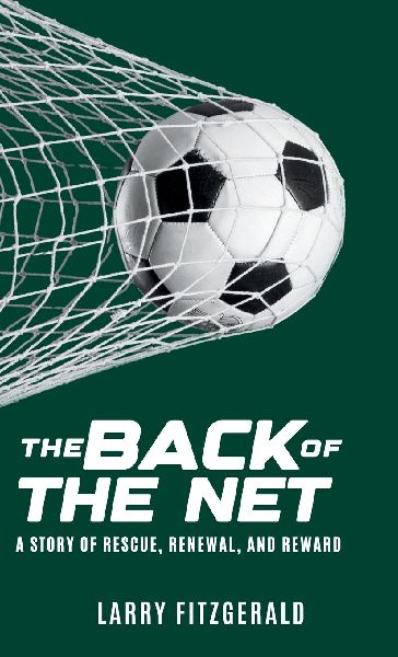 The Back of the Net: A Story of Rescue, Renewal, and Reward