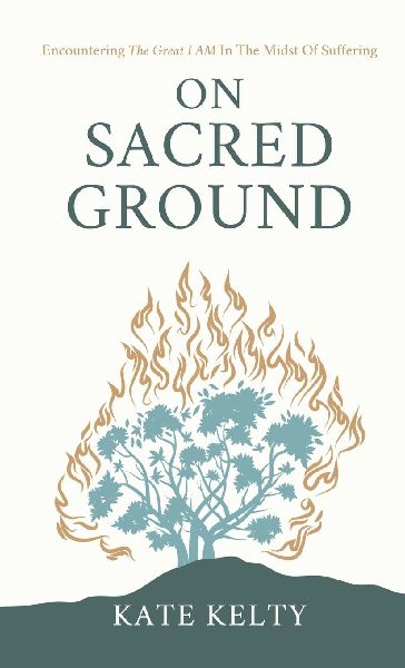 On Sacred Ground: Encountering the Great I AM In the Midst of Suffering